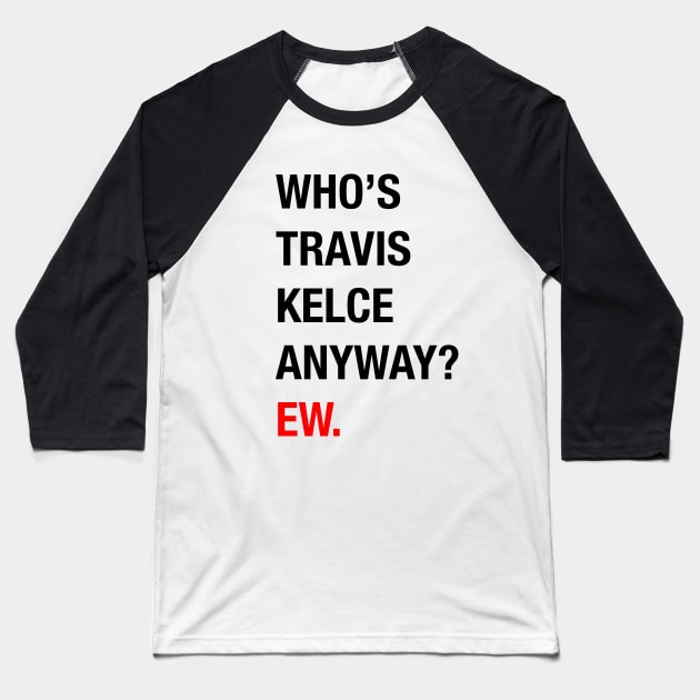 Taylor Swift Boyfriend | Who's Travis Kelce Anyway Superbowl 58 | 22 |13 Baseball T-Shirt by Baydream